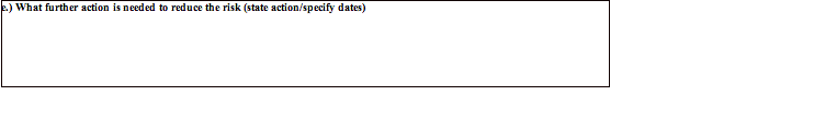 Text Box: e.) What further action is needed to reduce the risk (state action/specify dates)